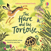 The Hare and the Tortoise : Little Board Books - Lesley Sims