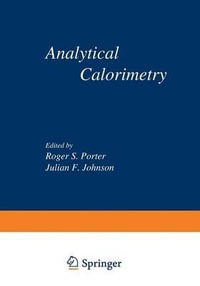 Analytical Calorimetry : Proceedings of the American Chemical Society Symposium on Analytical Calorimetry, San Francisco, California, April 2 5 - Roger S. Porter