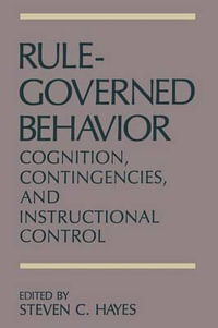 Rule-Governed Behavior : Cognition, Contingencies, and Instructional Control - Steven C. Hayes