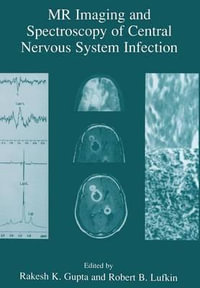 MR Imaging and Spectroscopy of Central Nervous System Infection - Rakesh K. Gupta