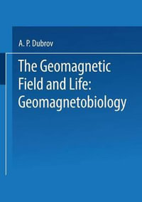 The Geomagnetic Field and Life : Geomagnetobiology - A. Dubrov