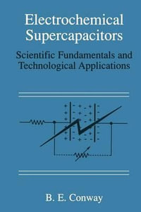 Electrochemical Supercapacitors : Scientific Fundamentals and Technological Applications - Brian E. Conway