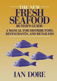 The New Fresh Seafood Buyer's Guide : A manual for distributors, restaurants and retailers - Ian Dore