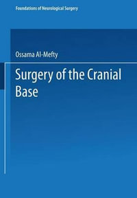 Surgery of the Cranial Base : Foundations of Neurological Surgery - Ossama Al-Mefty