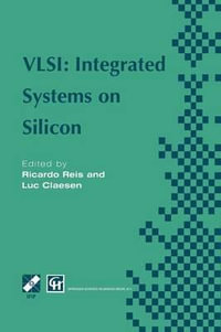 VLSI : Integrated Systems on Silicon : IFIP TC10 WG10.5 International Conference on Very Large Scale Integration 26-30 August 1997, Gramado, RS, Brazil - Ricardo A. Reis