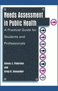 Needs Assessment in Public Health : A Practical Guide for Students and Professionals - Donna J. Petersen