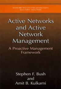 Active Networks and Active Network Management : A Proactive Management Framework - Stephen F. Bush