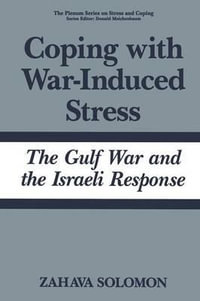 Coping with War-Induced Stress : The Gulf War and the Israeli Response - Zahava Solomon