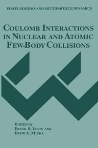 Coulomb Interactions in Nuclear and Atomic Few-Body Collisions : Finite Systems and Multiparticle Dynamics - Frank S. Levin