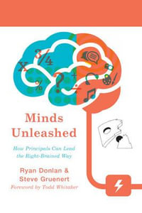 Minds Unleashed : How Principals Can Lead the Right-Brained Way - Ryan A. Donlan