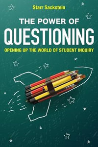 Power of Questioning : Opening up the World of Student Inquiry - Starr Sackstein