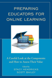 Preparing Educators for Online Learning : A Careful Look at the Components and How to Assess Their Value - Scott Bailey