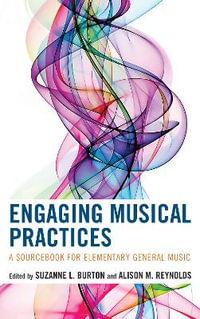 Engaging Musical Practices : A Sourcebook for Elementary General Music - Suzanne L. Burton