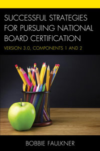 Successful Strategies for Pursuing National Board Certification : Version 3.0, Components 1 and 2 - Bobbie Faulkner