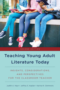 Teaching Young Adult Literature Today : Insights, Considerations, and Perspectives for the Classroom Teacher - Jeffrey S. Kaplan