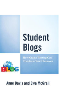 Student Blogs : How Online Writing Can Transform Your Classroom - Anne Davis