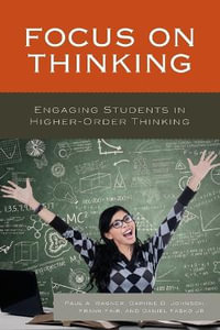 Focus on Thinking : Engaging Educators in Higher-Order Thinking - Paul A. Wagner