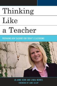 Thinking Like a Teacher : Preparing New Teachers for Today's Classrooms - Jo-Anne Kerr