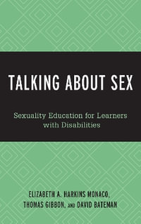 Talking About Sex : Sexuality Education for Learners with Disabilities - Elizabeth A. Harkins Monaco