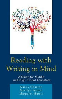 Reading with Writing in Mind : A Guide for Middle and High School Educators - Nancy Charron