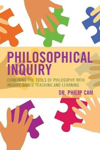 Philosophical Inquiry : Combining the Tools of Philosophy with Inquiry-based Teaching and Learning - Philip Cam