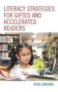 Literacy Strategies for Gifted and Accelerated Readers : A Guide for Elementary and Secondary School Educators - Vicki Caruana