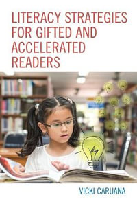 Literacy Strategies for Gifted and Accelerated Readers : A Guide for Elementary and Secondary School Educators - Vicki Caruana