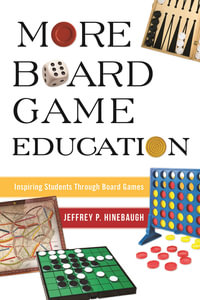 More Board Game Education : Inspiring Students Through Board Games - Jeffrey P. Hinebaugh