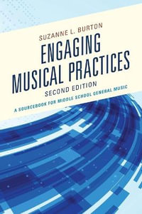 Engaging Musical Practices: 2nd Edition : A Sourcebook for Middle School General Music - Suzanne L. Burton