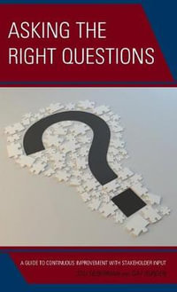 Asking the Right Questions : A Guide to Continuous Improvement with Stakeholder Input - Stu Silberman