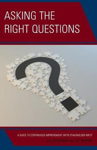 Asking the Right Questions : A Guide to Continuous Improvement with Stakeholder Input - Stu Silberman