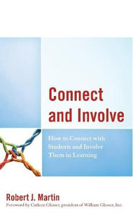 Connect and Involve : How to Connect with Students and Involve Them in Learning - Robert J. Martin