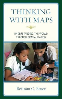 Thinking with Maps : Understanding the World through Spatialization - Bertram C. Bruce