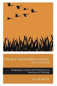 The Self-Organizing School : Designing for Quality and Productivity in Learning and Teaching - Alan Bain