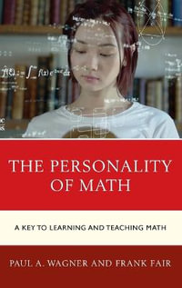 The Personality of Math : A Key to Learning and Teaching Math - Paul A. Wagner