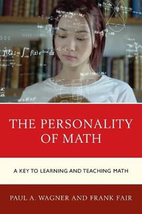 The Personality of Math : A Key to Learning and Teaching Math - Paul A. Wagner