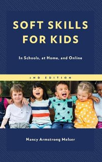 Soft Skills for Kids : In Schools, at Home, and Online - Nancy Armstrong Melser