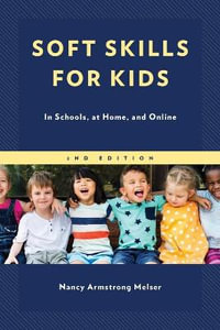 Soft Skills for Kids : In Schools, at Home, and Online - Nancy Armstrong Melser