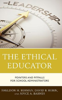 The Ethical Educator : Pointers and Pitfalls for School Administrators - Sheldon H. Berman