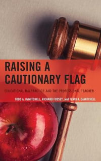 Raising a Cautionary Flag : Educational Malpractice and the Professional Teacher - Todd A. DeMitchell