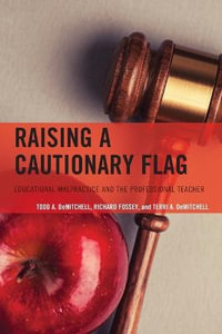 Raising a Cautionary Flag : Educational Malpractice and the Professional Teacher - Todd A. DeMitchell