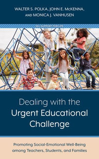 Dealing with the Urgent Educational Challenge : Promoting Social-Emotional Well-Being among Teachers, Students, and Families - John E. McKenna