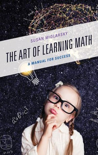 The Art of Learning Math : A Manual for Success - Susan Midlarsky