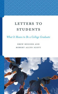 Letters to Students : What It Means to Be a College Graduate - Drew Bogner