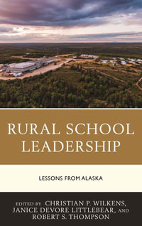 Rural School Leadership : Lessons from Alaska - Christian P. Wilkens