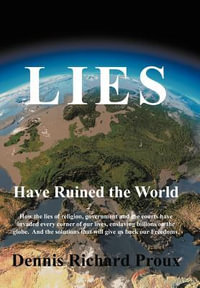 Lies Have Ruined the World - Dennis Richard Proux