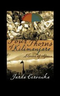 Four Thorns of Kilimanjaro : Stories from Africa - Jarda Cervenka