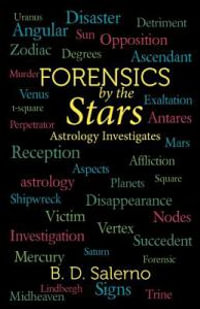 Forensics by the Stars : Astrology Investigates - B. D. Salerno