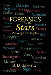 Forensics by the Stars : Astrology Investigates - B. D. Salerno