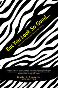 But You Look So Good... : Stories by Carcinoid Cancer Survivors - Maria J. Gonzalez